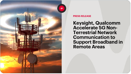 Keysight,高通加速5 g Non-Terrestrial支持偏远地区的宽带网络通信